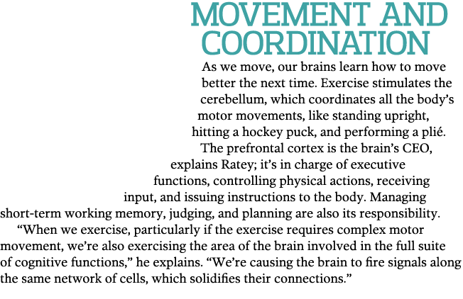 Movement and Coordination As we move  our brains learn how to move better the next time  Exercise stimulates the cere   