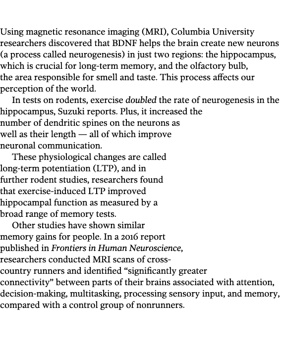 Memory Using magnetic resonance imaging  MRI   Columbia University researchers discovered that BDNF helps the brain c   