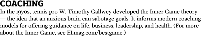 Coaching In the 1970s  tennis pro W  Timothy Gallwey developed the Inner Game theory — the idea that an anxious brain   