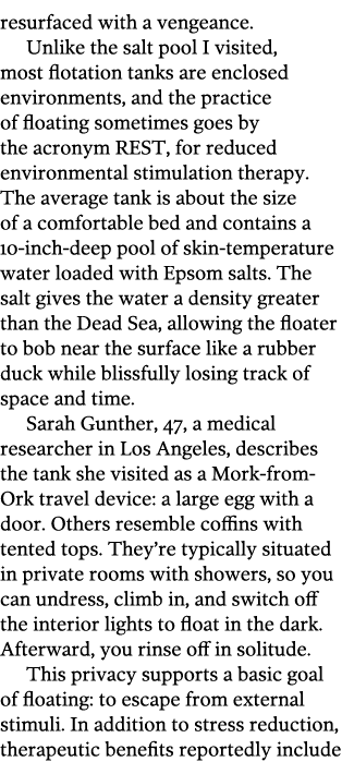 resurfaced with a vengeance  Unlike the salt pool I visited  most flotation tanks are enclosed environments  and the    