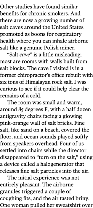 Other studies have found similar benefits for chronic smokers  And there are now a growing number of salt caves aroun   