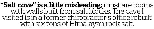  Salt cave  is a little misleading  most are rooms with walls built from salt blocks  The cave I visited is in a form   
