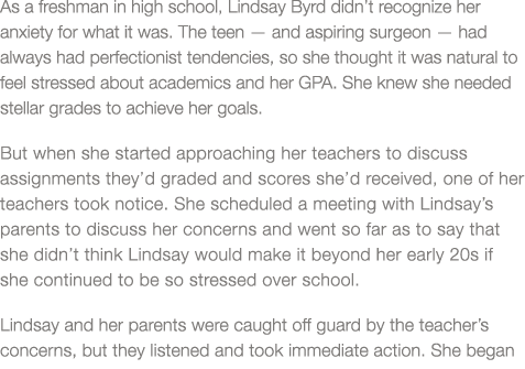 As a freshman in high school, Lindsay Byrd didn t recognize her anxiety for what it was  The teen — and aspiring surg   