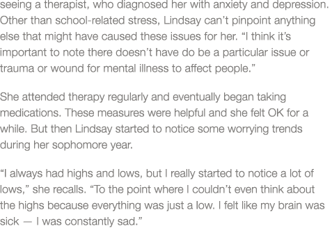 seeing a therapist, who diagnosed her with anxiety and depression  Other than school-related stress, Lindsay can t pi   