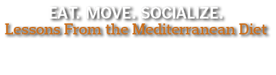Eat  Move  Socialize  Lessons From the Mediterranean Diet
