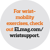  For wrist- mobility exercises, check out ELmag com wristsupport 