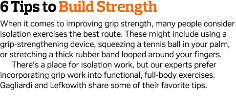 6 Tips to Build Strength When it comes to improving grip strength, many people consider isolation exercises the best    