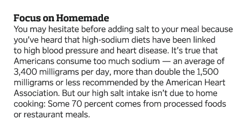 Focus on Homemade You may hesitate before adding salt to your meal because you ve heard that high-sodium diets have b   