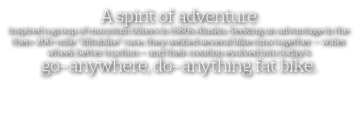 A spirit of adventure inspired a group of mountain bikers in 1980s Alaska  Seeking an advantage in the then-200-mile    