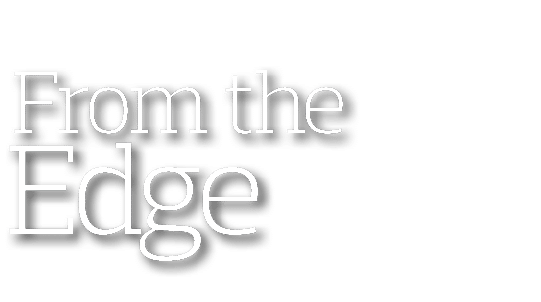  From the Edge
