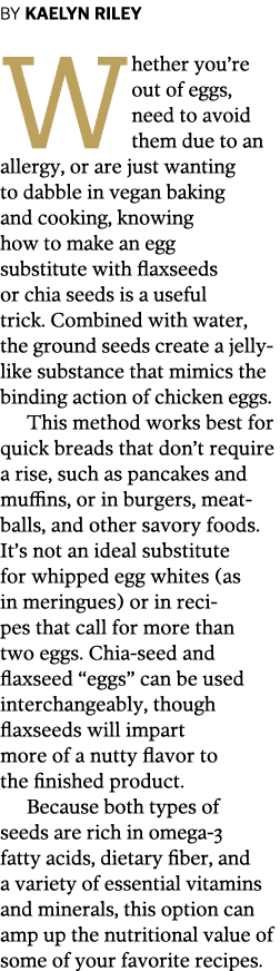 BY KAELYN RILEY Whether you re out of eggs  need to avoid them due to an allergy  or are just wanting to dabble in ve   