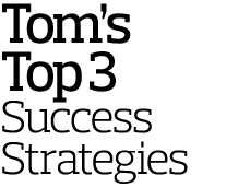 Tom s Top 3 Success Strategies