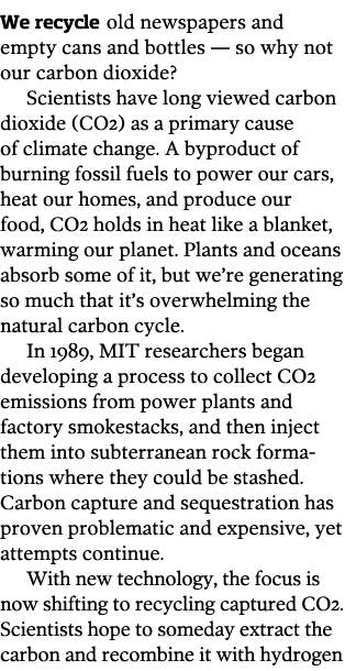 We recycle old newspapers and empty cans and bottles — so why not our carbon dioxide  Scientists have long viewed car   