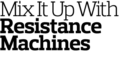 Mix It Up With Resistance Machines