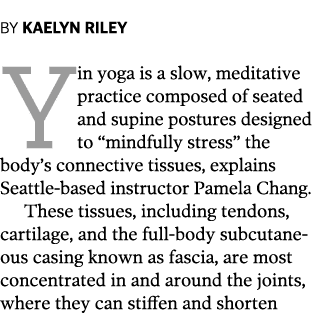 BY Kaelyn Riley Yin yoga is a slow  meditative practice composed of seated and supine postures designed to  mindfully   