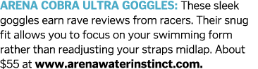 ARENA COBRA ULTRA goggles  These sleek goggles earn rave reviews from racers  Their snug fit allows you to focus on y   