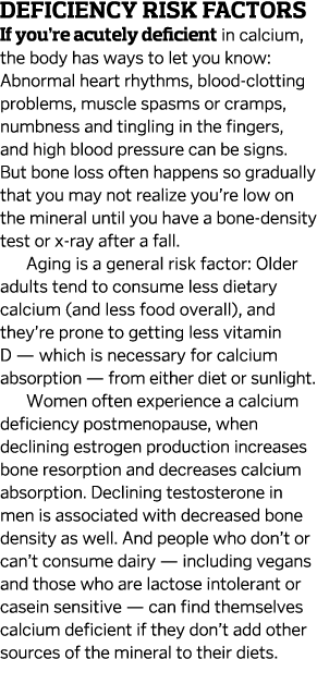 Deficiency Risk Factors If you re acutely deficient in calcium  the body has ways to let you know  Abnormal heart rhy   