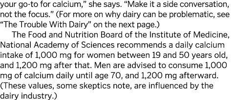 your go-to for calcium   she says   Make it a side conversation  not the focus    For more on why dairy can be proble   