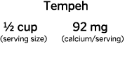 Tempeh  1 2 cup   92 mg  serving size    calcium serving    