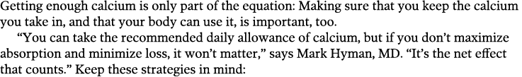 Getting enough calcium is only part of the equation  Making sure that you keep the calcium you take in  and that your   