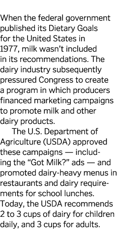  When the federal government published its Dietary Goals for the United States in 1977  milk wasn t included in its r   