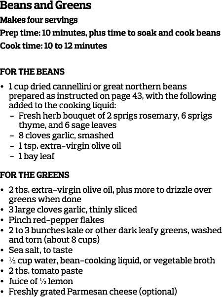 Beans and Greens Makes four servings Prep time  10 minutes  plus time to soak and cook beans Cook time  10 to 12 minu   