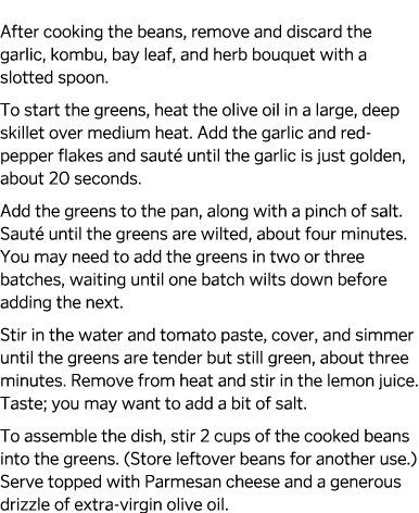  After cooking the beans  remove and discard the garlic  kombu  bay leaf  and herb bouquet with a slotted spoon  To s   