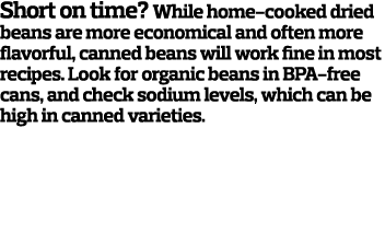 Short on time  While home-cooked dried beans are more economical and often more flavorful  canned beans will work fin   
