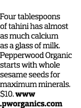 1  Butter Up Four tablespoons of tahini has almost as much calcium as a glass of milk  Pepperwood Organic starts with   