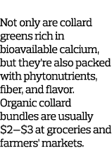 6  Go Greens Not only are collard greens rich in bioavailable calcium  but they re also packed with phytonutrients  f   