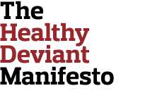 The Healthy Deviant Manifesto