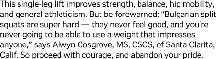 This single-leg lift improves strength  balance  hip mobility  and general athleticism  But be forewarned   Bulgarian   