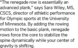  The renegade row is essentially an advanced plank   says Sara Wiley  MS  CSCS  director of athletic performance for    