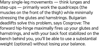 Many single-leg movements — think lunges and step-ups — primarily work the quadriceps  the muscles on the front of th   