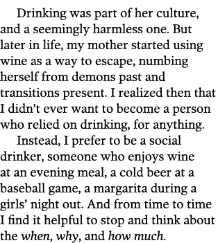 Drinking was part of her culture  and a seemingly harmless one  But later in life  my mother started using wine as a    