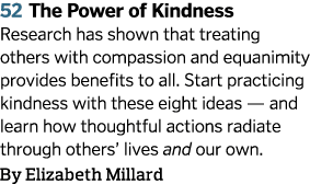 52 The Power of Kindness     Research has shown that treating others with compassion and equanimity provides benefits   