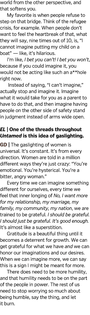 world from the other perspective, and that softens you  My favorite is when people refuse to step on that bridge  Thi   
