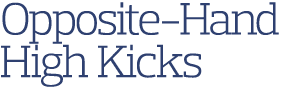 Opposite-Hand High Kicks