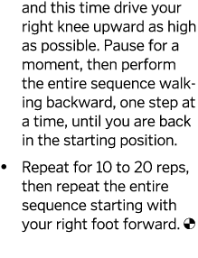 and this time drive your right knee upward as high as possible  Pause for a moment, then perform the entire sequence    