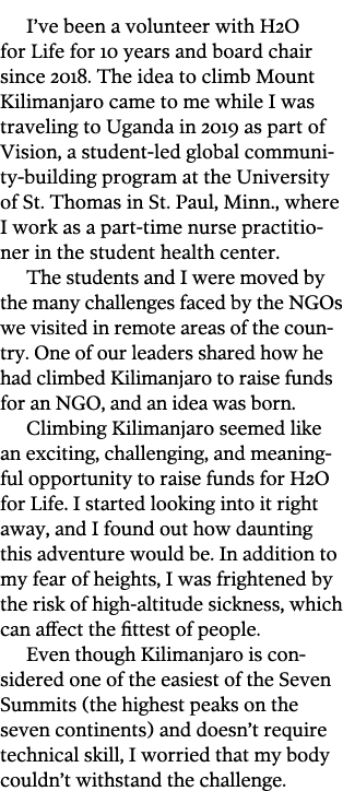 I ve been a volunteer with H2O for Life for 10 years and board chair since 2018  The idea to climb Mount Kilimanjaro    
