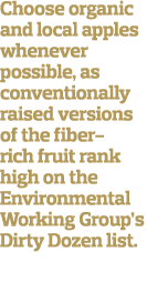 Choose organic and local apples whenever possible, as conventionally raised versions of the fiber-rich fruit rank hig   
