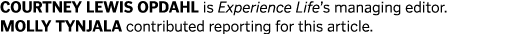 COURTNEY LEWIS OPDAHL is Experience Life s managing editor  MOLLY TYNJALA contributed reporting for this article 