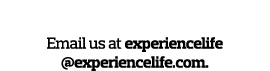 Your Thoughts  Email us at experiencelife  experiencelife com 