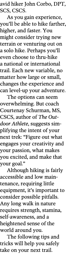 avid hiker John Corbo, DPT, SCS, CSCS  As you gain experience, you ll be able to hike farther, higher, and faster  Yo   