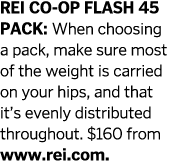 REI Co-op Flash 45 Pack: When choosing a pack, make sure most of the weight is carried on your hips, and that it s ev   