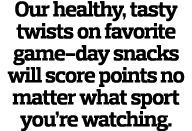 Our healthy, tasty twists on favorite game-day snacks will score points no matter what sport you re watching 