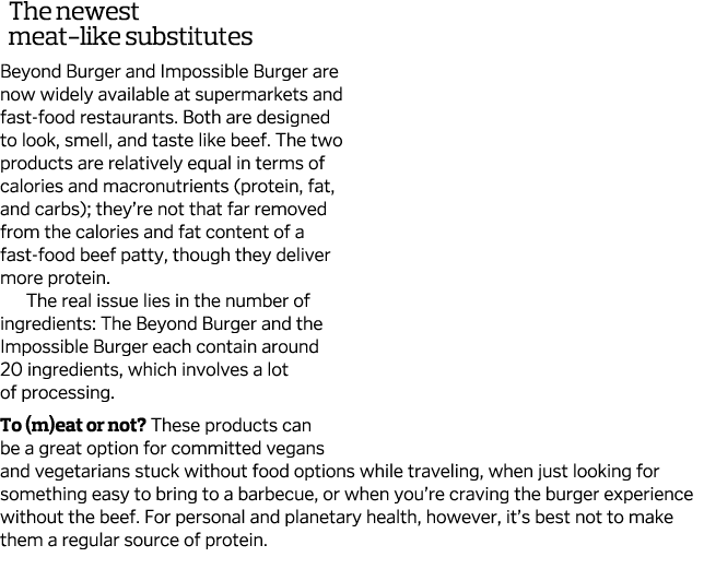  The newest   meat-like substitutes Beyond Burger and Impossible Burger are now widely available at supermarkets and    