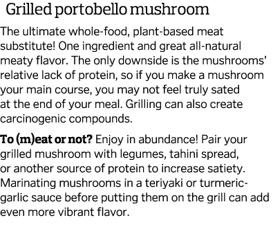  Grilled portobello mushroom The ultimate whole-food, plant-based meat substitute  One ingredient and great all-natur   