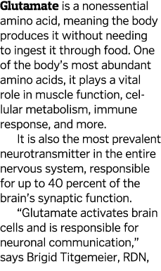 Glutamate is a nonessential amino acid, meaning the body produces it without needing to ingest it through food  One o   