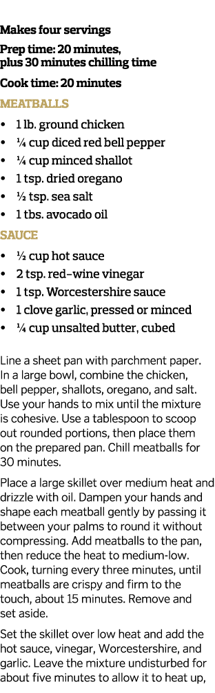  Makes four servings Prep time: 20 minutes, plus 30 minutes chilling time Cook time: 20 minutes Meatballs   1 lb  gro   